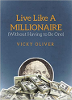 Live Like a Millionaire (Without Having to Be One) by&nbsp;Vicky Oliver