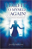 I Did It To Myself...Again!&nbsp;New Life-Between-Lives Case Studies Show How Your Soul's Contract is Guiding Your Life by&nbsp;Joanne DiMaggio.
