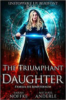 book cover: The Triumphant Daughter&nbsp;(Book 4 of 12: Unstoppable Liv Beaufont) written by&nbsp;Sarah Noffke&nbsp;and Michael Anderle