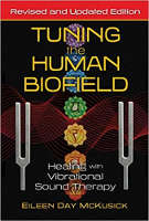 book cover of Tuning the Human Biofield: Healing with Vibrational Sound Therapy by Eileen Day McKusick, MA&nbsp;