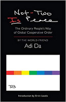 book cover: Not-Two Is Peace: The Ordinary People’s Way of Global Cooperative Order&nbsp;(expanded 4th edition) by&nbsp;Adi Da Samraj.