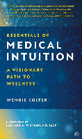 book coverL Essentials of Medical Intuition: A Visionary Path to Wellness by&nbsp;Wendie Colter&nbsp;