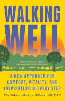 book cover of Walking Well: A New Approach for Comfort, Vitality, and Inspiration in Every Step by&nbsp;Michael J. Gelb and&nbsp;Bruce Fertman.