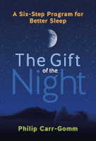 The Gift of the Night: A Six-Step Program for Better Sleep by Philip Carr-Gomm. book cover of The Gift of the Night: A Six-Step Program for Better Sleep by Philip Carr-Gomm.