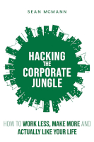 book cover of Hacking the Corporate Jungle: How to Work Less, Make More and Actually Like Your Life by Sean McMann.