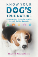 cover of the book: Know Your Dog's True Nature: Understanding Canine Personality through the Five Elements by Elizabeth Anne Johnson.