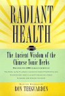 Radiant Health: The Ancient Wisdom of the Chinese Tonic Herbs by Ron Teeguarden. Radiant Health: The Ancient Wisdom of the Chinese Tonic Herbs by Ron Teeguarden.