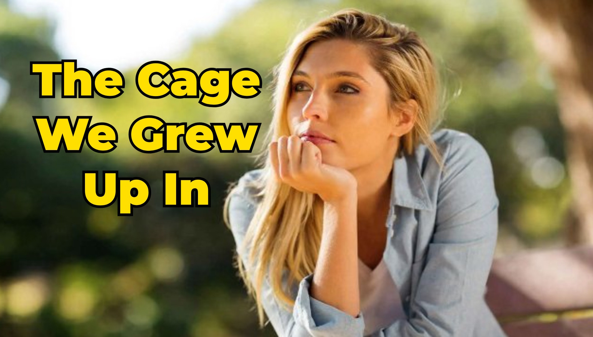 The Invisible Cage We Grew Up In