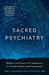 Sacred Psychiatry: Bridging the Personal and Transpersonal to Transform Health and Consciousness Cover