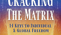 Cracking the Matrix: 14 Keys to Individual & Global Freedom Cover